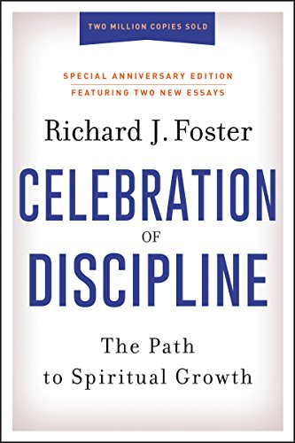 Celebration of Discipline, Special Anniversary Edition: The Path to Spiritual Growth -- Richard J. Foster, Hardcover