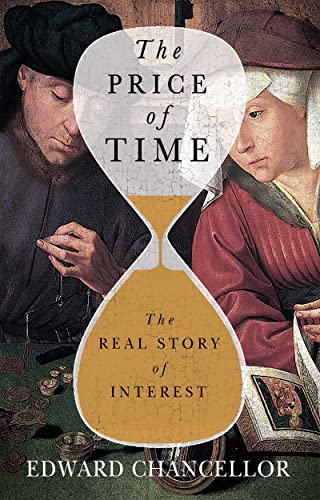 The Price of Time: The Real Story of Interest -- Edward Chancellor, Hardcover