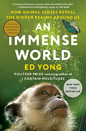 An Immense World: How Animal Senses Reveal the Hidden Realms Around Us -- Ed Yong, Hardcover
