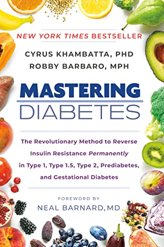 Mastering Diabetes: The Revolutionary Method to Reverse Insulin Resistance Permanently in Type 1, Type 1.5, Type 2, Prediabetes, and Gesta -- Cyrus Khambatta - Paperback
