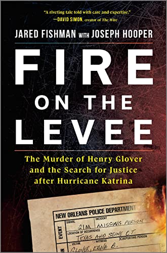 Fire on the Levee: The Murder of Henry Glover and the Search for Justice After Hurricane Katrina by Fishman, Jared