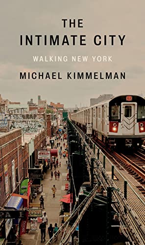 The Intimate City: Walking New York -- Michael Kimmelman - Hardcover