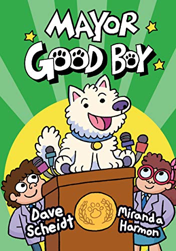 Mayor Good Boy: (A Graphic Novel) -- Dave Scheidt - Hardcover