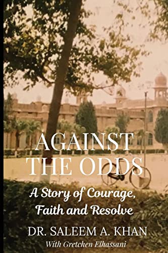 Against the Odds: A Story of Courage, Faith and Resolve by Khan, Saleem A.