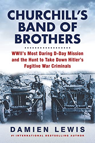 Churchill's Band of Brothers: Wwii's Most Daring D-Day Mission and the Hunt to Take Down Hitler's Fugitive War Criminals -- Damien Lewis - Paperback