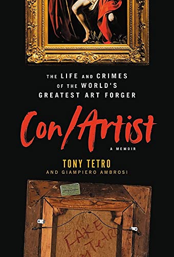 Con/Artist: The Life and Crimes of the World's Greatest Art Forger -- Tony Tetro - Hardcover