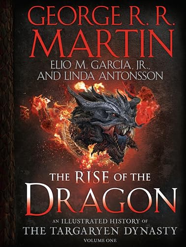 The Rise of the Dragon: An Illustrated History of the Targaryen Dynasty, Volume One by Martin, George R. R.