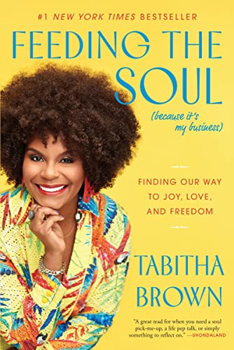 Feeding the Soul (Because It's My Business): Finding Our Way to Joy, Love, and Freedom -- Tabitha Brown, Paperback