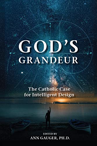 God's Grandeur: The Catholic Case for Intelligent Design by Gauger, Ann