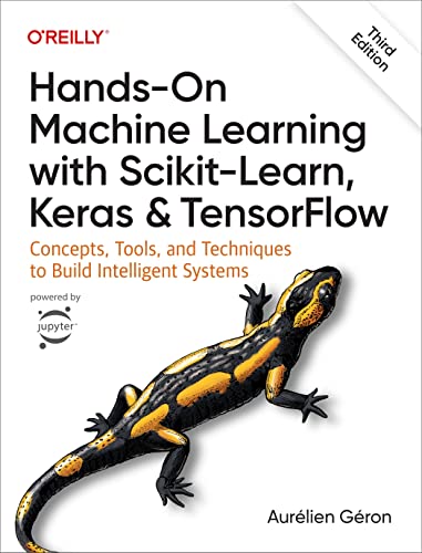 Hands-On Machine Learning with Scikit-Learn, Keras, and Tensorflow: Concepts, Tools, and Techniques to Build Intelligent Systems by Géron, Aurélien