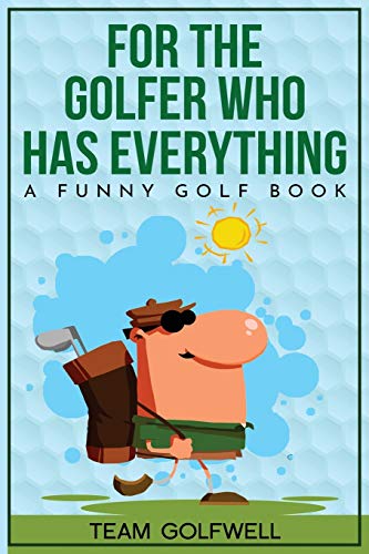 For the Golfer Who Has Everything: A Funny Golf Book -- Team Golfwell - Paperback