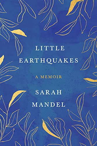 Little Earthquakes: A Memoir -- Sarah Mandel, Hardcover