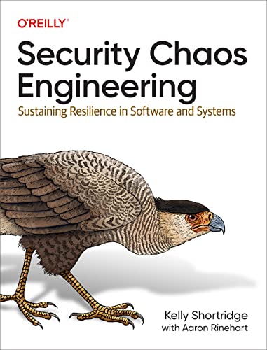 Security Chaos Engineering: Sustaining Resilience in Software and Systems by Shortridge, Kelly