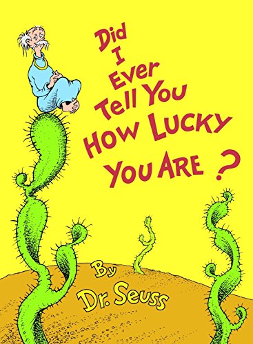 Did I Ever Tell You How Lucky You Are? -- Dr Seuss - Hardcover