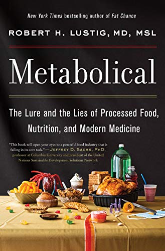 Metabolical: The Lure and the Lies of Processed Food, Nutrition, and Modern Medicine -- Robert H. Lustig - Hardcover