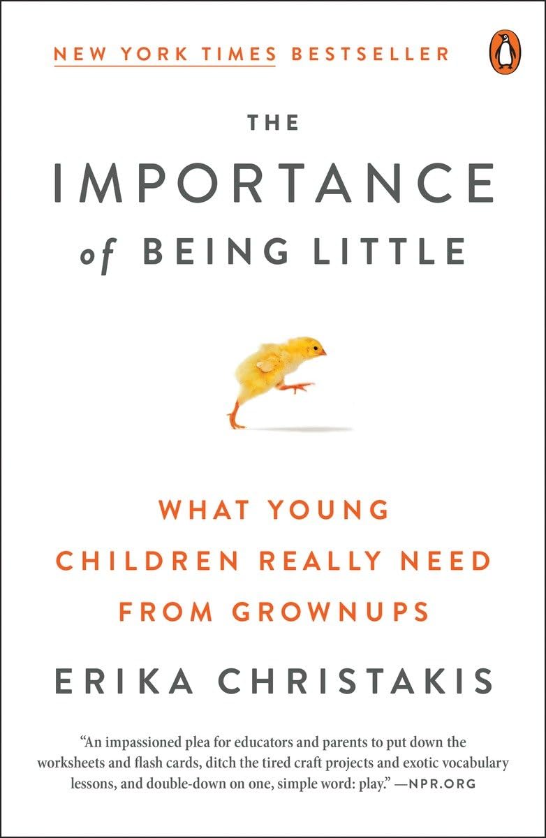 The Importance of Being Little: What Young Children Really Need from Grownups by Christakis, Erika