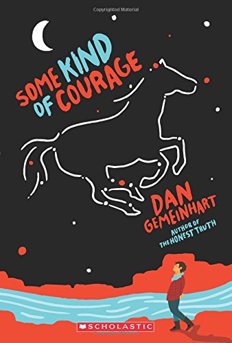 Some Kind of Courage -- Dan Gemeinhart, Paperback