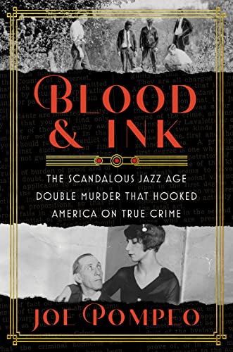 Blood & Ink: The Scandalous Jazz Age Double Murder That Hooked America on True Crime -- Joe Pompeo - Hardcover