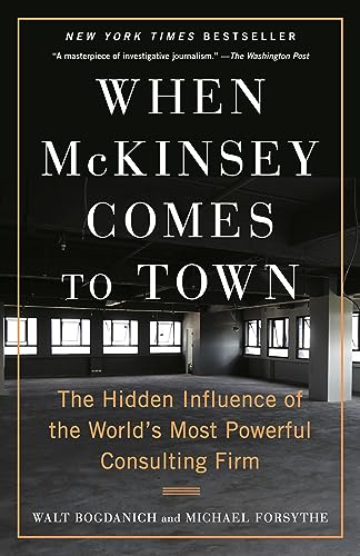 When McKinsey Comes to Town: The Hidden Influence of the World's Most Powerful Consulting Firm -- Walt Bogdanich, Paperback