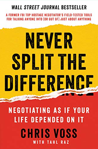 Never Split the Difference: Negotiating as If Your Life Depended on It -- Chris Voss - Hardcover