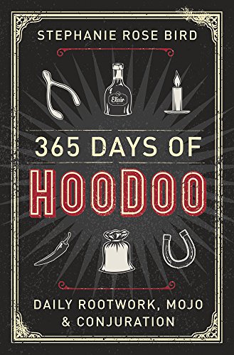 365 Days of Hoodoo: Daily Rootwork, Mojo & Conjuration -- Stephanie Rose Bird, Paperback