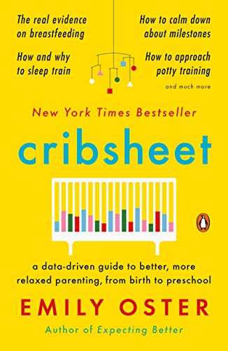 Cribsheet: A Data-Driven Guide to Better, More Relaxed Parenting, from Birth to Preschool -- Emily Oster - Paperback