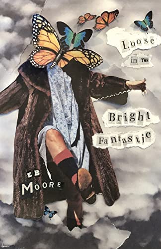 Loose in the Bright Fantastic by Moore, E. B.
