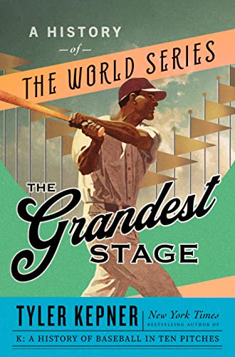 The Grandest Stage: A History of the World Series -- Tyler Kepner, Hardcover