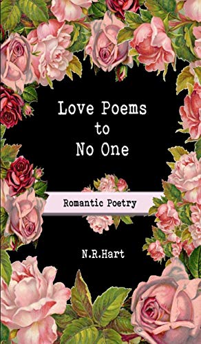 Love Poems to No One: Romantic Poetry -- N. R. Hart, Hardcover