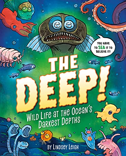 The Deep!: Wild Life at the Ocean's Darkest Depths -- Lindsey Leigh, Hardcover