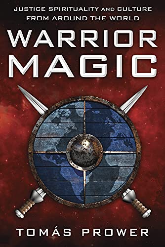 Warrior Magic: Justice Spirituality and Culture from Around the World -- Tomás Prower, Paperback