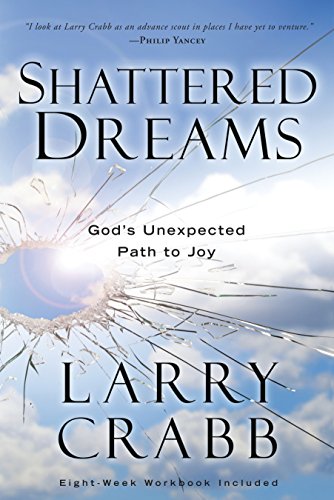 Shattered Dreams: God's Unexpected Path to Joy -- Larry Crabb - Paperback