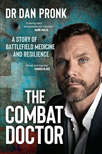 The Combat Doctor: A Story of Battlefield Medicine and Resilience by Pronk, Dan