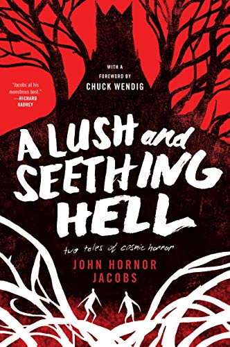 A Lush and Seething Hell: Two Tales of Cosmic Horror -- John Hornor Jacobs - Paperback