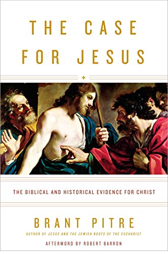 The Case for Jesus: The Biblical and Historical Evidence for Christ -- Brant Pitre, Hardcover