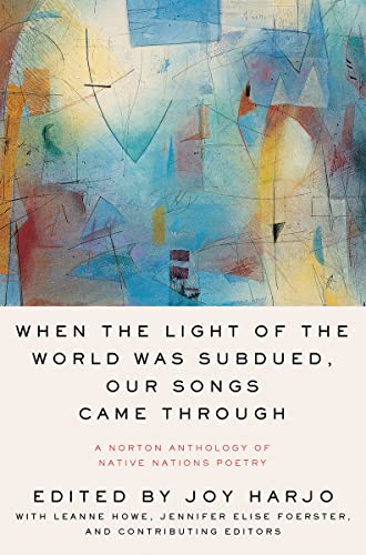 When the Light of the World Was Subdued, Our Songs Came Through: A Norton Anthology of Native Nations Poetry -- Joy Harjo, Paperback