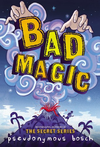 Bad Magic -- Pseudonymous Bosch, Paperback