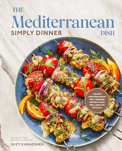 The Mediterranean Dish: Simply Dinner: 125 Easy Mediterranean Diet-Inspired Recipes to Eat Well and Live Joyfully: A Cookbook by Karadsheh, Suzy