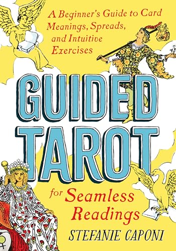 Guided Tarot: A Beginner's Guide to Card Meanings, Spreads, and Intuitive Exercises for Seamless Readings by Caponi, Stefanie