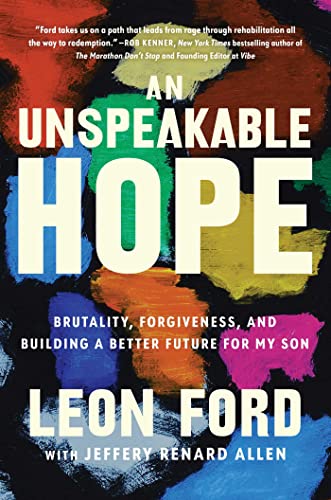 An Unspeakable Hope: Brutality, Forgiveness, and Building a Better Future for My Son by Ford, Leon