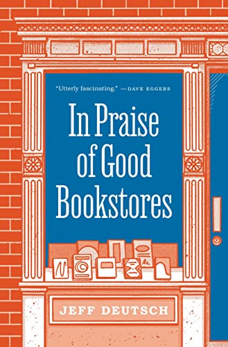 In Praise of Good Bookstores -- Jeff Deutsch - Hardcover