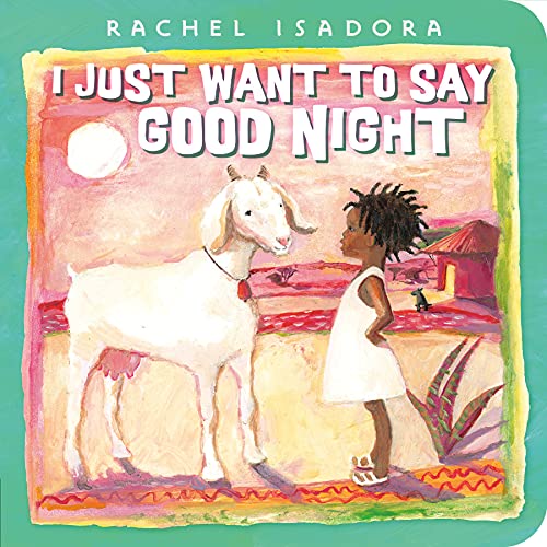 I Just Want to Say Good Night -- Rachel Isadora, Board Book