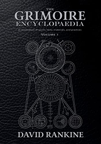 The Grimoire Encyclopaedia: Volume 1: A convocation of spirits, texts, materials, and practices by Rankine, David