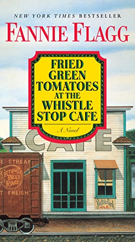 Fried Green Tomatoes at the Whistle Stop Cafe -- Fannie Flagg, Paperback