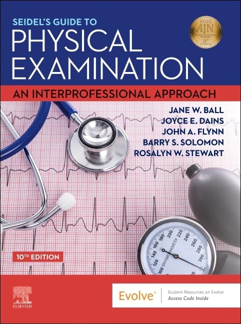 Seidel's Guide to Physical Examination: An Interprofessional Approach by Ball, Jane W.