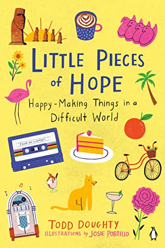 Little Pieces of Hope: Happy-Making Things in a Difficult World -- Todd Doughty - Paperback