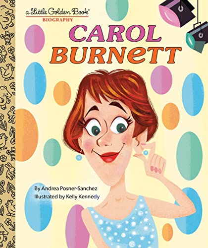 Carol Burnett: A Little Golden Book Biography -- Andrea Posner-Sanchez, Hardcover