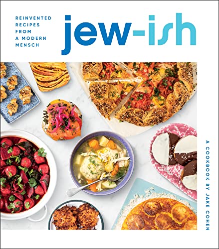 Jew-Ish: A Cookbook: Reinvented Recipes from a Modern Mensch -- Jake Cohen, Hardcover