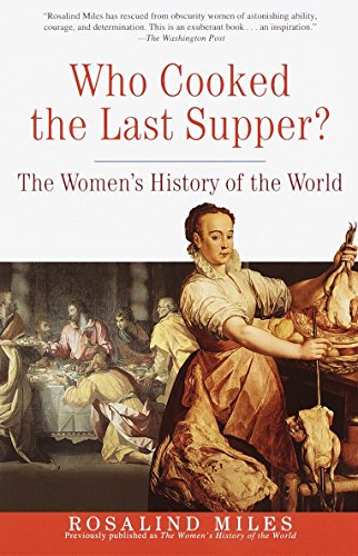 Who Cooked the Last Supper?: The Women's History of the World -- Rosalind Miles, Paperback