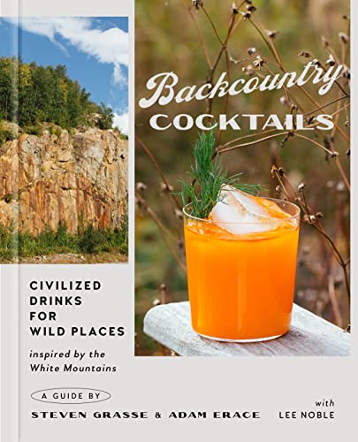 Backcountry Cocktails: Civilized Drinks for Wild Places -- Steven Grasse, Hardcover